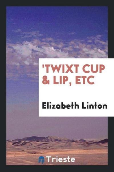 ’Twixt Cup & Lip, Etc