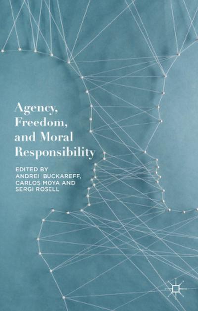 Agency, Freedom, and Moral Responsibility