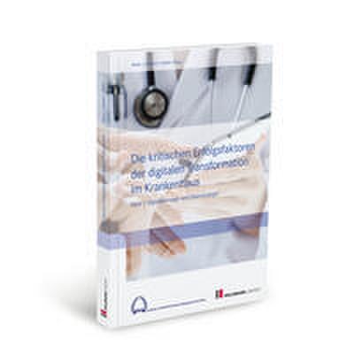 Die kritischen Erfolgsfaktoren der digitalen Transformation im Krankenhaus 1