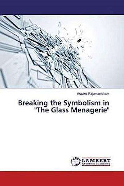 Breaking the Symbolism in "The Glass Menagerie"