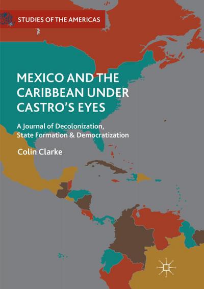 Mexico and the Caribbean Under Castro’s Eyes
