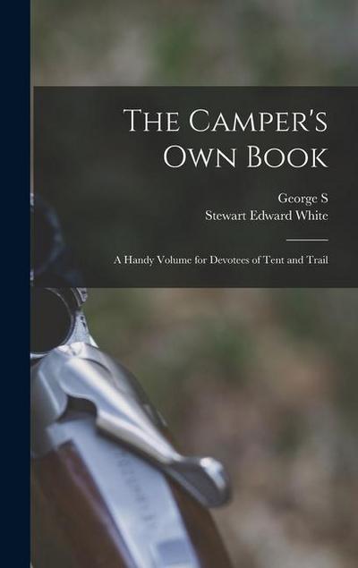 The Camper’s own Book: A Handy Volume for Devotees of Tent and Trail