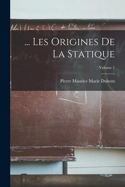 ... Les Origines De La Statique; Volume 1