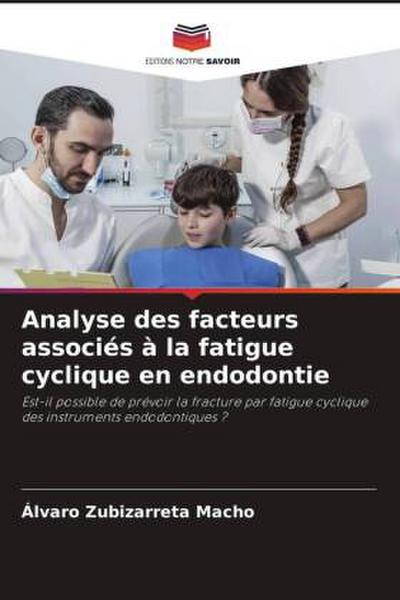Analyse des facteurs associés à la fatigue cyclique en endodontie