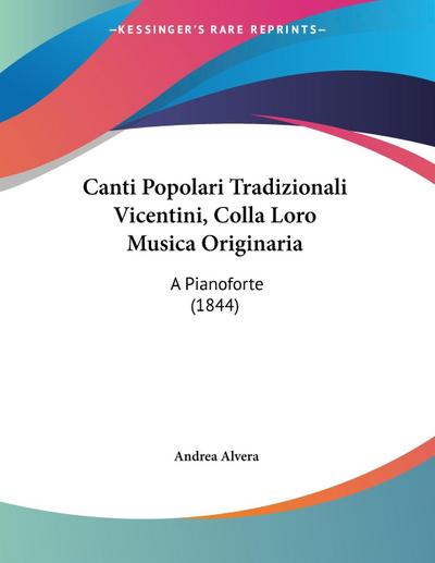 Canti Popolari Tradizionali Vicentini, Colla Loro Musica Originaria