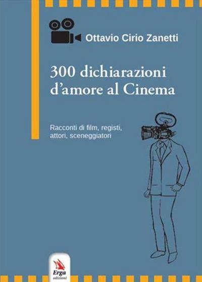 300 dichiarazioni d’amore al cinema. Racconti di film, registi, attori, sceneggiatori