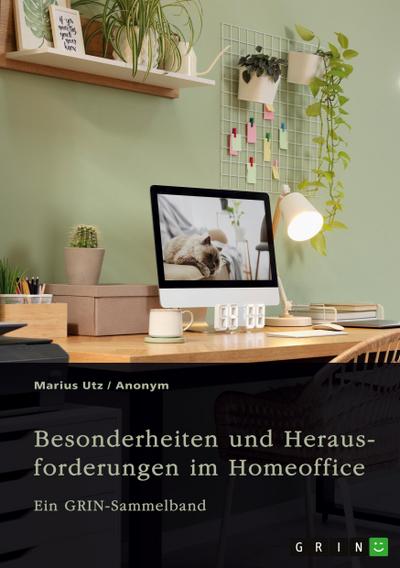 Besonderheiten und Herausforderungen im Homeoffice. Untersuchungen aus arbeitsrechtlicher und gesundheitlicher Sicht