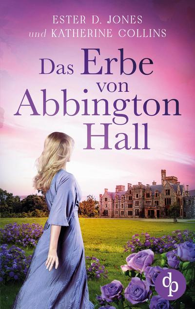 Das Erbe von Abbington Hall | Ein geheimnisvoller Liebesroman voller Schicksal und dunklen Schatten der Vergangenheit