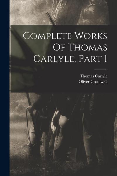 Complete Works Of Thomas Carlyle, Part 1