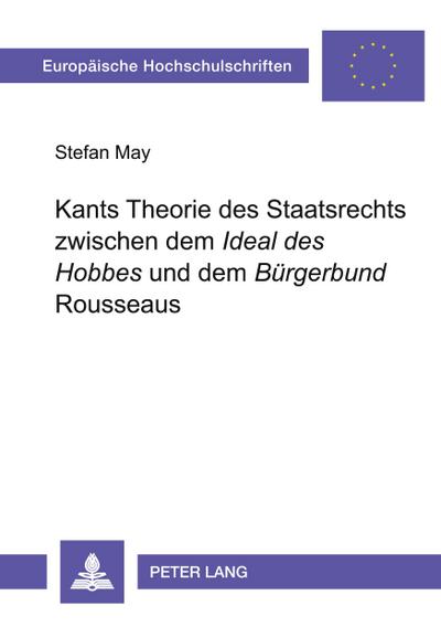 Kants Theorie des Staatsrechts zwischen dem ’Ideal des Hobbes’ und dem ’Bürgerbund’ Rousseaus