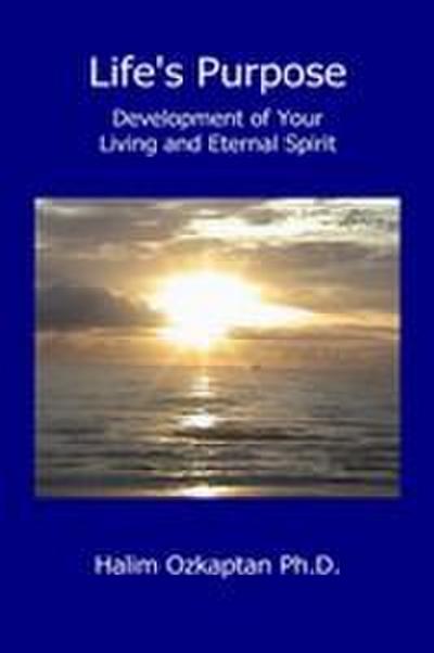 Life’s Purpose - Development of Your Living and Eternal Spirit
