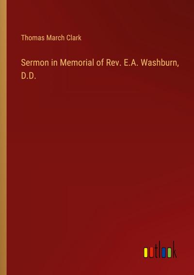 Sermon in Memorial of Rev. E.A. Washburn, D.D.