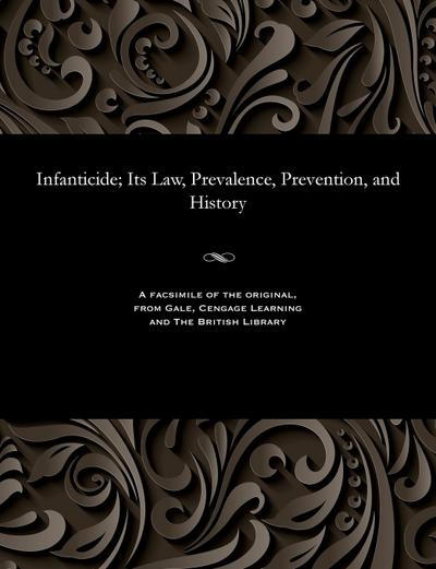 Infanticide; Its Law, Prevalence, Prevention, and History