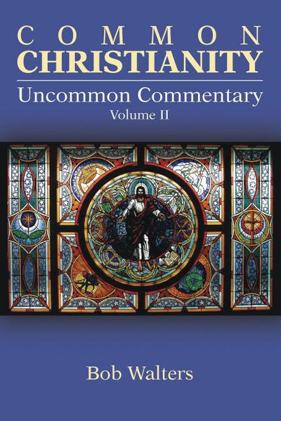 Common Christianity / Uncommon Commentary Volume II