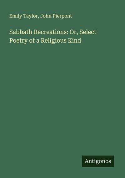 Sabbath Recreations: Or, Select Poetry of a Religious Kind