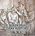 The Black Plague: Dark History- Children’s Medieval History Books