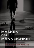 MASKEN DER MÄNNLICHKEIT