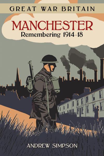 Simpson, A: Great War Britain Manchester: Remembering 1914-1