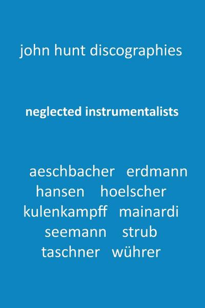 Neglected Instrumentalists - Adrian Aeschbacher, Eduard Erdmann, Conrad Hansen, Ludwig Hoelscher, Georg Kulenkampff, Enrico Mainardi, Carl Seemann, Max Strub, Gerhard Taschner, Friedrich Wührer