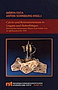 Calvin und Reformiertentum in Ungarn und Siebenbürgen