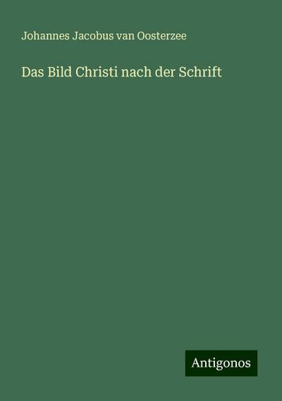 Oosterzee, J: Bild Christi nach der Schrift
