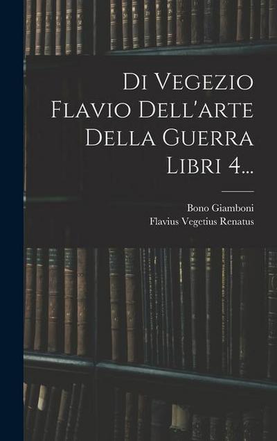 Di Vegezio Flavio Dell’arte Della Guerra Libri 4...