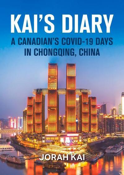 Kai’s Diary: A Canadian’s Covid-19 Days in Chongqing, China