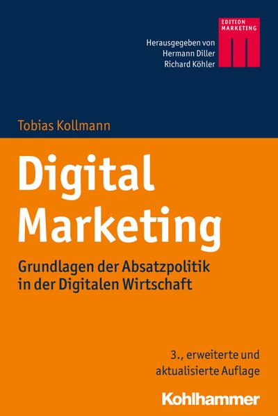 Digital Marketing: Grundlagen der Absatzpolitik in der Digitalen Wirtschaft (Kohlhammer Edition Marketing)