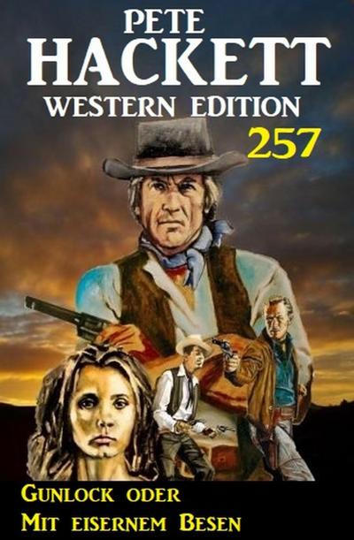 Gunlock oder Mit eisernem Besen: Pete Hackett Western Edition 257