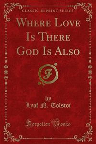 Where Love Is There God Is Also (eBook, PDF) - Lyof N. Tolstoi