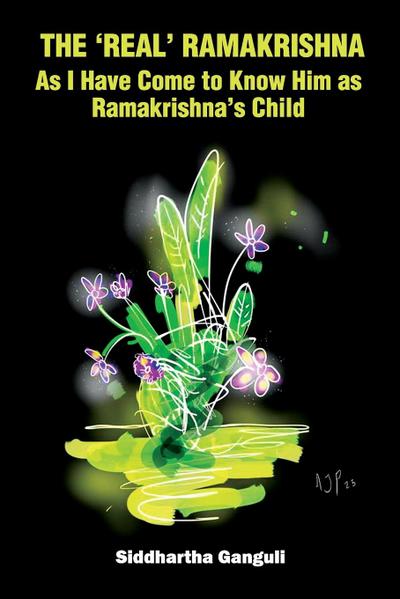 The ’Real’ Ramakrishna (As I Have Come to Know Him as Ramakrishna’s Child)