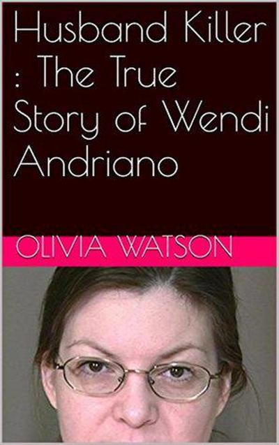 Husband Killer : The True Story of Wendi Andriano