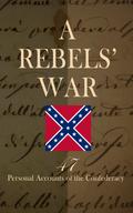 A Rebels’ War - 47 Personal Accounts of the Confederacy