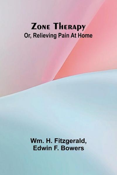 Zone therapy; or, Relieving pain at home