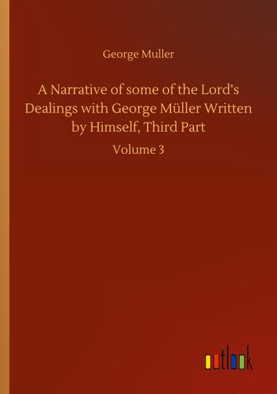 A Narrative of some of the Lord’s Dealings with George Müller Written by Himself, Third Part