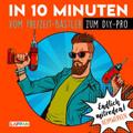 In 10 Minuten vom Freizeit-Bastler zum DIY-Pro