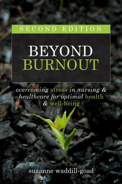 Beyond Burnout, Second Edition: Overcoming Stress in Nursing & Healthcare for Optimal Health & Well-Being