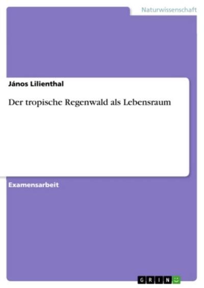 Der tropische Regenwald als Lebensraum