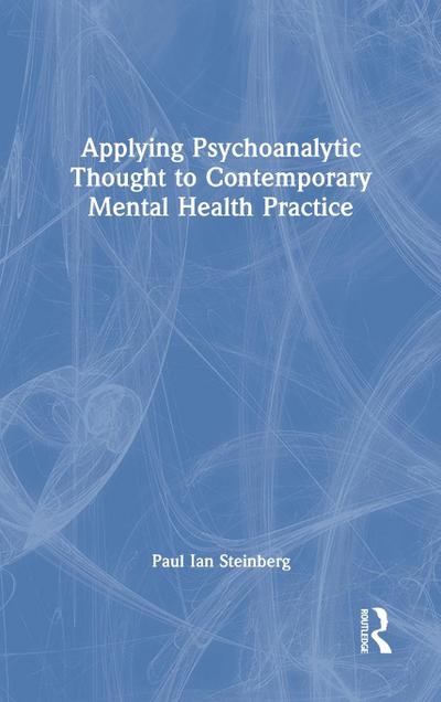 Applying Psychoanalytic Thought to Contemporary Mental Health Practice