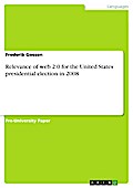 Relevance Of Web 2.0 For The United States Presidential Election In - Frederik Gossen