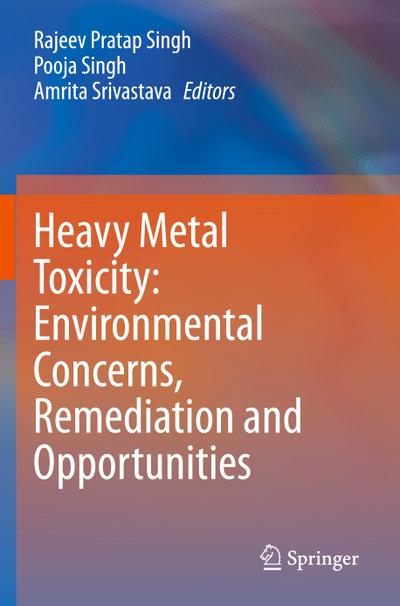 Heavy Metal Toxicity: Environmental Concerns, Remediation and Opportunities
