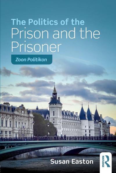 The Politics of the Prison and the Prisoner