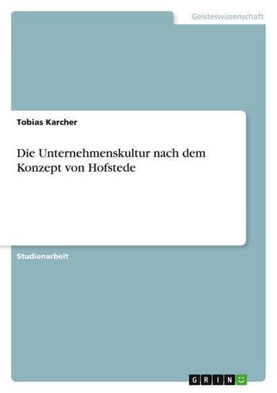 Die Unternehmenskultur nach dem Konzept von Hofstede - Tobias Karcher