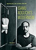 Isamu Noguchi's Modernism: Negotiating Race, Labor, and Nation, 1930-1950
