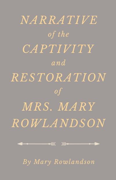 Narrative of the Captivity and Restoration of Mrs. Mary Rowlandson