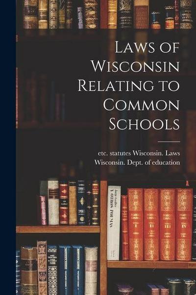 Laws of Wisconsin Relating to Common Schools