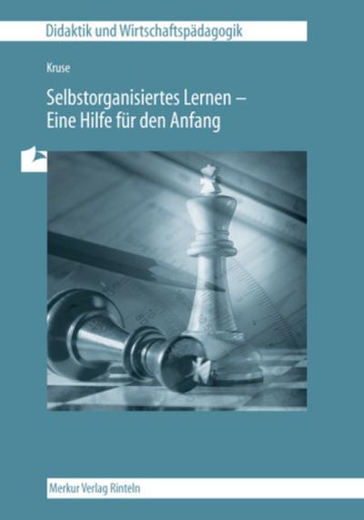 Unterrichtsmodelle für eine entscheidungs- und praxisorientierte Wirtschaftslehre Unterrichtsmodelle für eine entscheidungs- und praxisorientierte Wirtschaftslehre / Selbstorganisiertes Lernen - Eine Hilfe