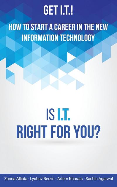 Get I.T.! How to Start a Career in the New Information Technology