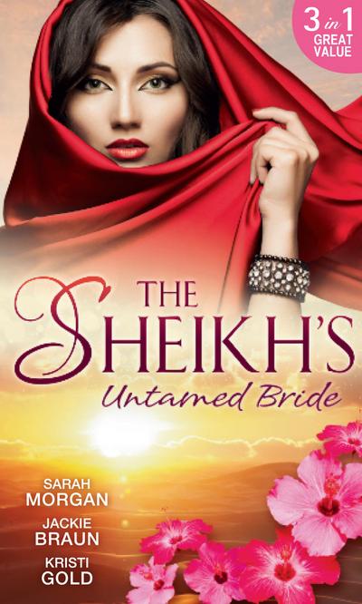 The Sheikh’s Untamed Bride: Lost to the Desert Warrior / Sheikh in the City / Her Ardent Sheikh