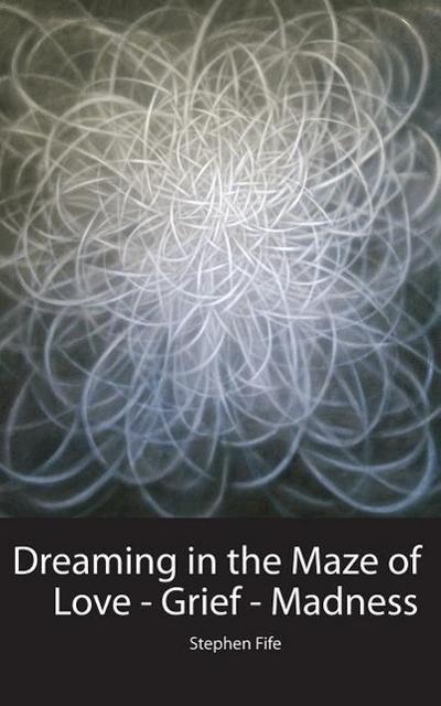 Fife, S: DREAMING IN THE MAZE OF LOVE-G